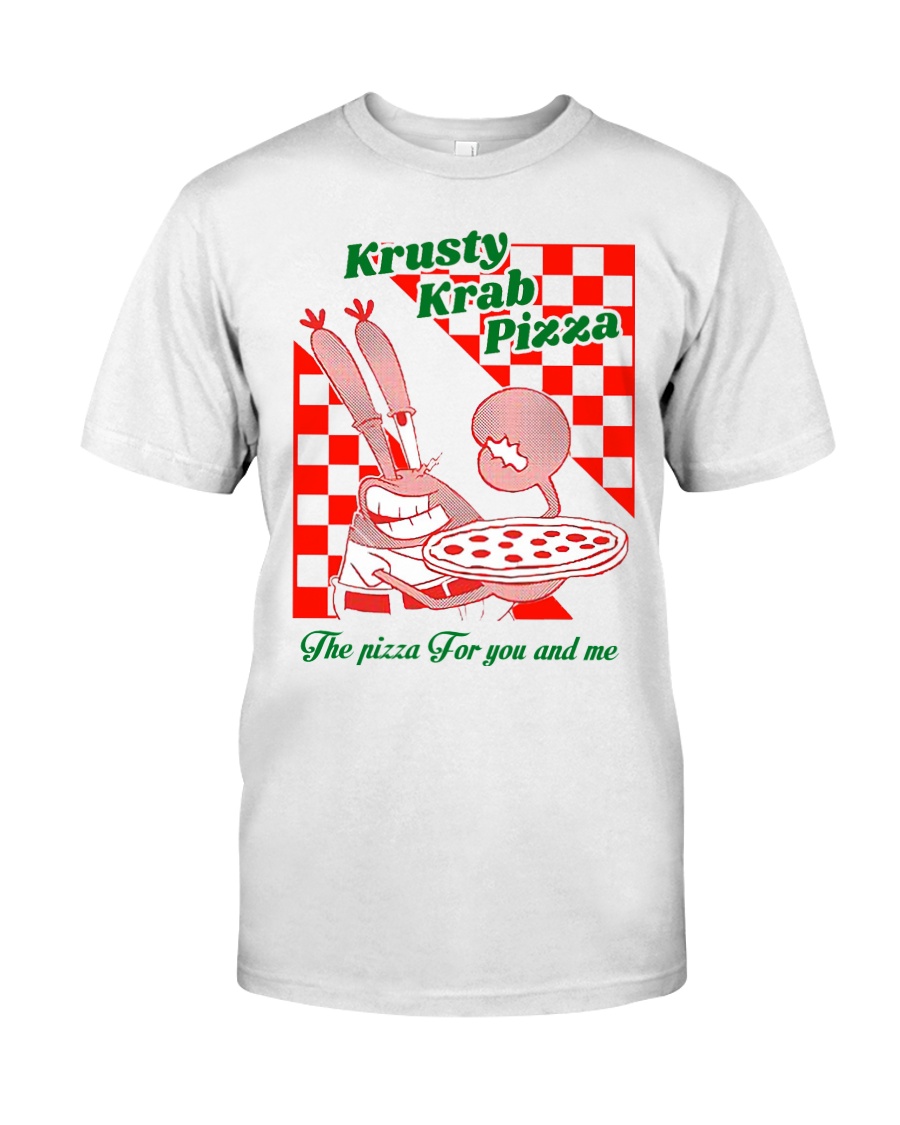 krusty krab pizza the pizza for you and me t-shirt Classic T-Shirt