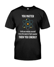 You Matter Then You Energy T Shirt Funny Science Premium Fit Mens Tee thumbnail