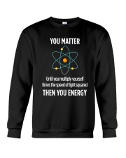 You Matter Then You Energy T Shirt Funny Science Crewneck Sweatshirt thumbnail