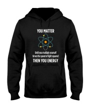 You Matter Then You Energy T Shirt Funny Science Hooded Sweatshirt thumbnail