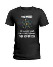 You Matter Then You Energy T Shirt Funny Science Ladies T-Shirt thumbnail