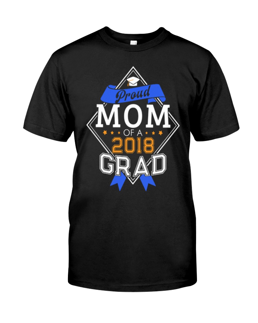 PROUD MOM OF A 2018 GRADUATE GRADUATION Classic T-Shirt
