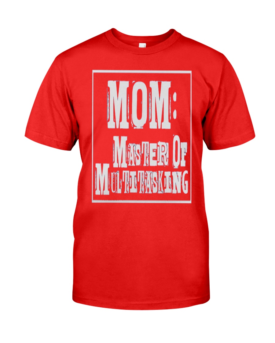 Mom Master of Multitasking - Great Mothers Day Classic T-Shirt