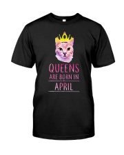 April Queens Cat Are Born In Classic T-Shirt front