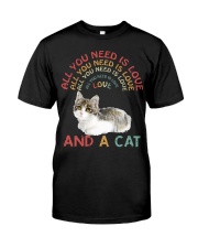 Cat Shirt All you need is love and a cat Classic T-Shirt front