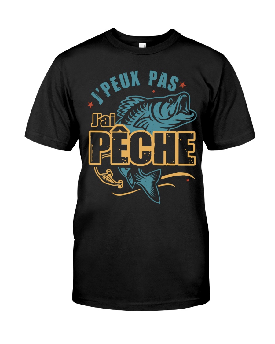 J'PEUX PAS J'AI PÊCHE Classic T-Shirt