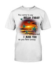 HUMMINGBIRD YOU CAME TO SAY HELLO - BEST SELLER Classic T-Shirt front
