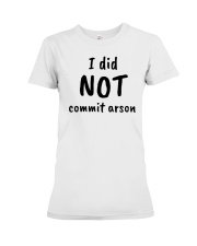 I Did Not Commit Arson T Shirt Premium Fit Ladies Tee tile