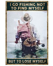I go fishing not to find myself But to lose myself 24x36 Poster front