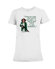 There Are Some Who Want to Divide Us and We Must Not Let That Happen Shirt Premium Fit Ladies Tee tile