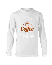 I just wanna sip coffee and pet my yorkie lovely T Long Sleeve Tee thumbnail