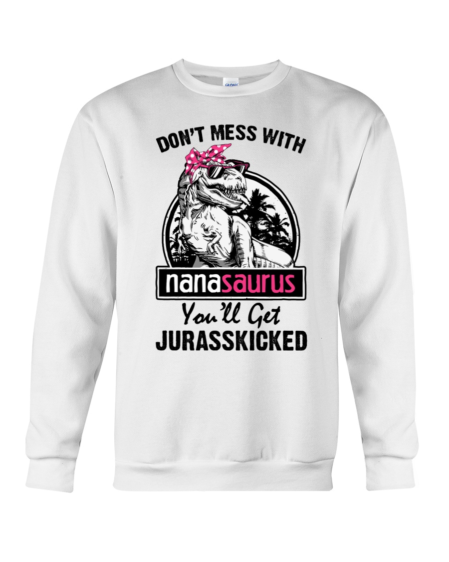 DONT MESS WITH NANASAURUS Crewneck Sweatshirt