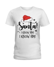 SANTA I KNOW HIM I KNOW HIM Ladies T-Shirt thumbnail