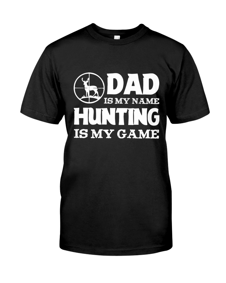Dad Is My Name Hunting Is My Game Classic T-Shirt