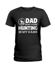 Dad Is My Name Hunting Is My Game Ladies T-Shirt tile