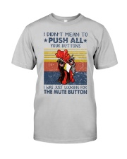 I Didn't Mean To Push All Your Buttons Classic T-Shirt front