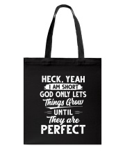 Heck Yeah I Am Short God Only Lets Things Grow Tote Bag tile