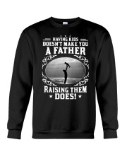 Having Kid Doesn't Make You A Father Raising Them Crewneck Sweatshirt tile