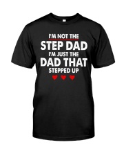 I'm Not The Step Dad I'm The Dad That Stepped Up Classic T-Shirt front