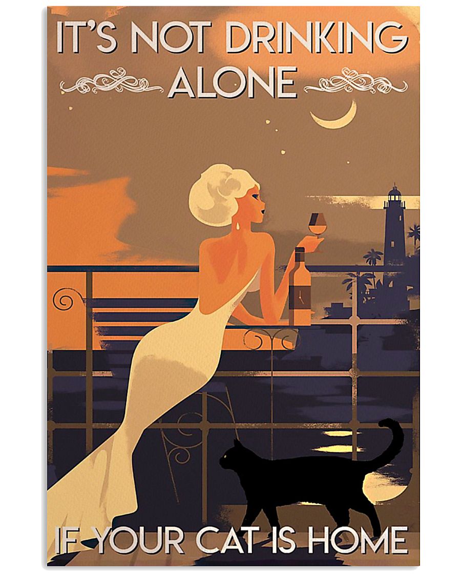 It's Not Drinking Alone If Your Cat Is Home 11x17 Poster