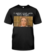 I smoked crack with Nancy Reagan Classic T-Shirt front