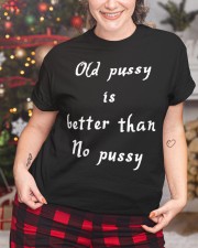 Old pussy is better than no pussy Classic T-Shirt custom-t-shirts-classic-lifestyle-front-322