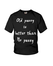 Old pussy is better than no pussy Youth T-Shirt tile