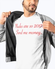 nudes are so 2017. Send me money. Classic T-Shirt apparel-classic-tshirt-lifestyle-front-93