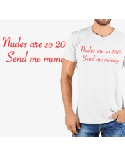 nudes are so 2017. Send me money. Classic T-Shirt custom-t-shirts-classic-lifestyle-front-321
