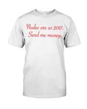 nudes are so 2017. Send me money. Premium Fit Mens Tee tile