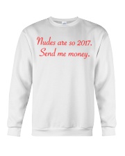 nudes are so 2017. Send me money. Crewneck Sweatshirt tile