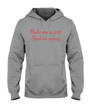 nudes are so 2017. Send me money. Hooded Sweatshirt tile