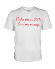 nudes are so 2017. Send me money. V-Neck T-Shirt tile