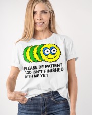 PLEASE BE PATIENT GOD ISN'T FINISHED WITH ME YET Classic T-Shirt apparel-classic-tshirt-lifestyle-front-100