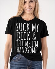 SUCK MY DICK AND TELL ME I'M HANDSOME Classic T-Shirt apparel-classic-tshirt-lifestyle-front-101