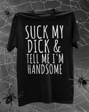 SUCK MY DICK AND TELL ME I'M HANDSOME Classic T-Shirt custom-t-shirts-classic-lifestyle-front-315