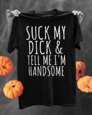 SUCK MY DICK AND TELL ME I'M HANDSOME Classic T-Shirt custom-t-shirts-classic-lifestyle-front-318