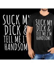 SUCK MY DICK AND TELL ME I'M HANDSOME Classic T-Shirt custom-t-shirts-classic-lifestyle-front-321