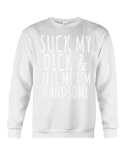 SUCK MY DICK AND TELL ME I'M HANDSOME Crewneck Sweatshirt tile