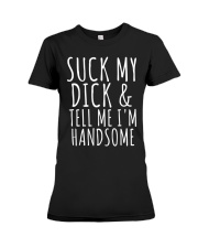 SUCK MY DICK AND TELL ME I'M HANDSOME Premium Fit Ladies Tee tile