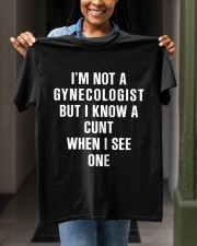 I'M NOT A GYNECOLOGIST BUT I KNOW A CUNT WHEN I SEE ONE Classic T-Shirt apparel-classic-tshirt-lifestyle-front-129