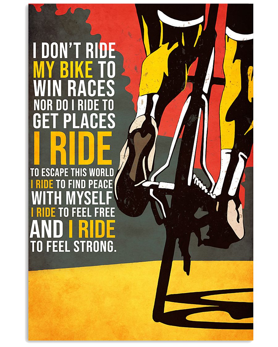 I DON'T RIDE MY BIKE TO WIN RACES 16x24 Poster