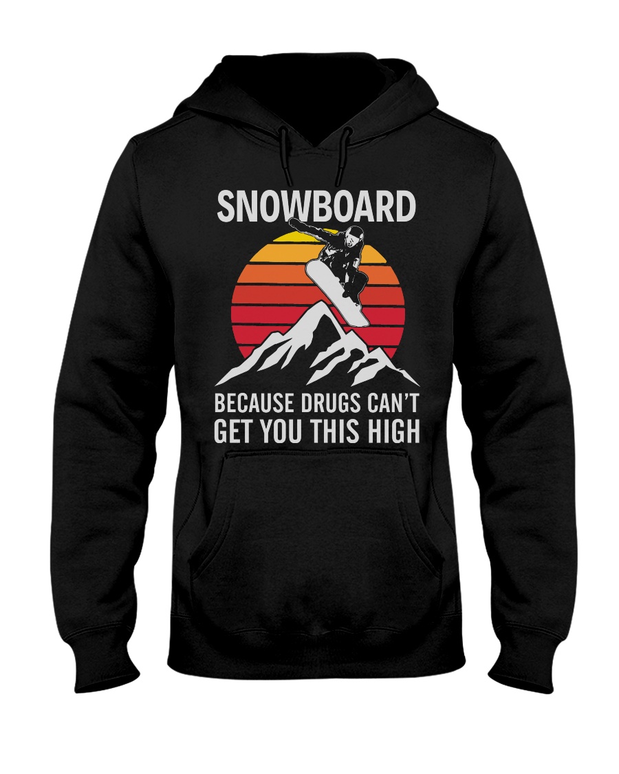 Snowboard Because Get You This High Hooded Sweatshirt