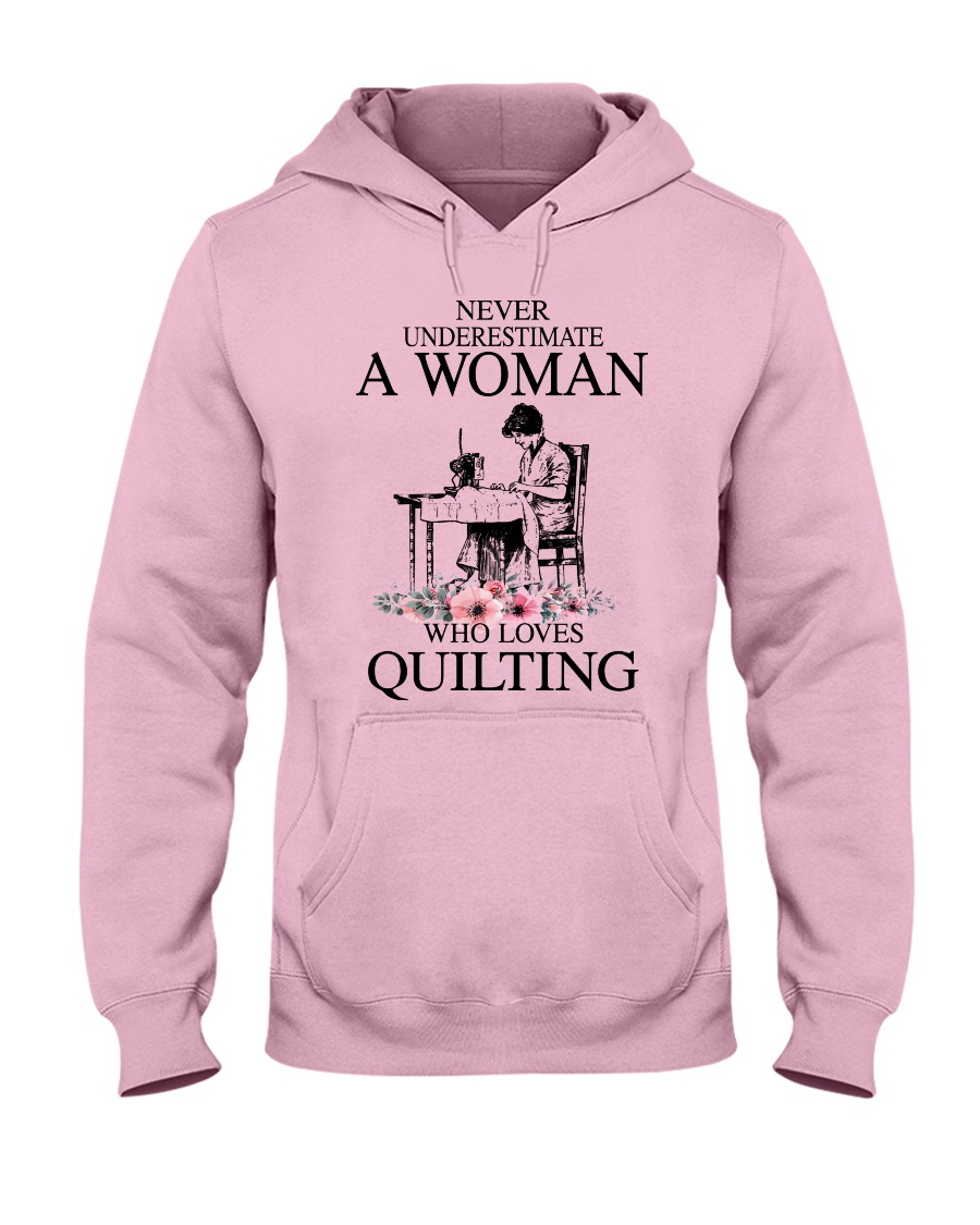 Never underestimate a woman who loves quilting Hooded Sweatshirt