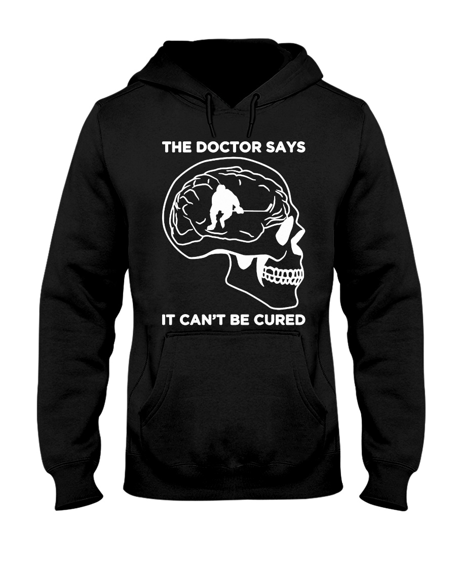 The doctor said it's can't be cured - Hockey Hooded Sweatshirt
