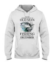 Never underestimate a man loves fishing-December Hooded Sweatshirt front