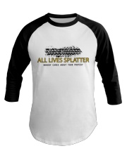 Lives splatter nobody cares about your protests Baseball Tee thumbnail