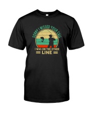 SORRY I MISSED YOUR CALL Classic T-Shirt front