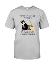 I PET CATS I PLAY GUITAS AND I KNOW THINGS Classic T-Shirt front