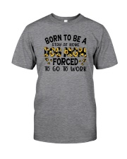 BORN TO BE A STAY AT HOME DOG MOM Classic T-Shirt front